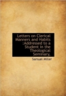 Letters on Clerical Manners and Habits : Addressed to a Student in the Theological Seminary - Book