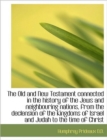 The Old and New Testament Connected in the History of the Jews and Neighbouring Nations, from the de - Book