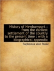 History of Newburyport : From the Earliest Settlement of the Country to the Present Time: With a Bi - Book