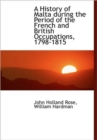 A History of Malta During the Period of the French and British Occupations, 1798-1815 - Book