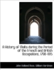 A History of Malta During the Period of the French and British Occupations, 1798-1815 - Book