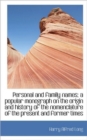 Personal and Family Names; A Popular Monograph on the Origin and History of the Nomenclature of the - Book