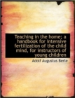Teaching in the Home; a Handbook for Intensive Fertilization of the Child Mind, for Instructors of Y - Book