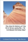 The Church History of the First Three Centuries / Dr. Ferdinand Christian Baur - Book