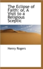 The Eclipse of Faith : Or, a Visit to a Religious Sceptic - Book