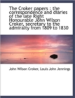 The Croker Papers : The Correspondence and Diaries of the Late Right Honourable John Wilson Croker, - Book