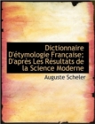 Dictionnaire D' Tymologie Fran Aise; D'Apr?'s Les R Sultats de La Science Moderne - Book