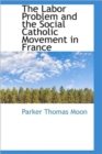 The Labor Problem and the Social Catholic Movement in France - Book