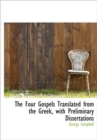 The Four Gospels Translated from the Greek, with Preliminary Dissertations - Book