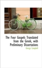 The Four Gospels Translated from the Greek, with Preliminary Dissertations - Book