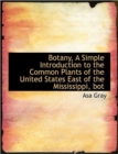 Botany, A Simple Introduction to the Common Plants of the United States East of the Mississippi, Bot - Book