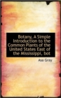 Botany, a Simple Introduction to the Common Plants of the United States East of the Mississippi, Bot - Book