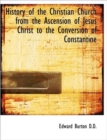 History of the Christian Church from the Ascension of Jesus Christ to the Conversion of Constantine - Book