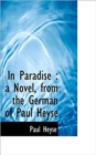In Paradise : A Novel, from the German of Paul Heyse, Volume I - Book