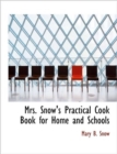 Mrs. Snow's Practical Cook Book for Home and Schools - Book