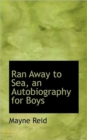 Ran Away to Sea, an Autobiography for Boys - Book