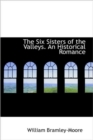 The Six Sisters of the Valleys. An Historical Romance - Book