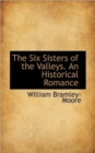 The Six Sisters of the Valleys. an Historical Romance - Book