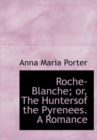 Roche-Blanche; Or, the Huntersof the Pyrenees. a Romance - Book