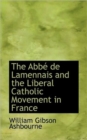 The Abb de Lamennais and the Liberal Catholic Movement in France - Book