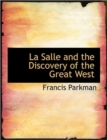 La Salle and the Discovery of the Great West, Volume I - Book