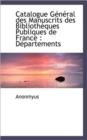 Catalogue G N Ral Des Manuscrits Des Biblioth Ques Publiques de France : D Partements - Book