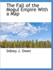 The Fall of the Mogul Empire with a Map - Book