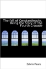 The Fall of Constantinople, Being the Story of the Fourth Crusade - Book