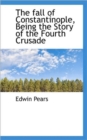 The Fall of Constantinople, Being the Story of the Fourth Crusade - Book