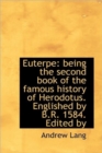 Euterpe : Being the Second Book of the Famous History of Herodotus. Englished by B.R. 1584. Edited by - Book