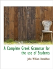 A Complete Greek Grammar for the Use of Students - Book
