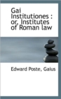 Gai Institutiones : Or, Institutes of Roman Law - Book