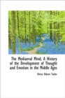 The Mediaeval Mind; A History of the Development of Thought and Emotion in the Middle Ages, Volume I of II - Book