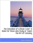 The Education of a Music Lover : A Book for Those Who Study or Teach the Art of Listening - Book