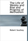 The Life of Wesley and Rise and Progress of Methodism - Book