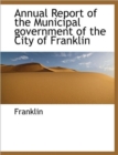 Annual Report of the Municipal Government of the City of Franklin - Book