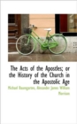 The Acts of the Apostles; Or the History of the Church in the Apostolic Age - Book