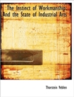 The Instinct of Workmanship : And the State of Industrial Arts - Book