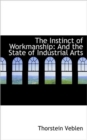 The Instinct of Workmanship : And the State of Industrial Arts - Book