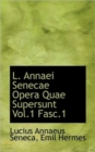 L. Annaei Senecae Opera Quae Supersunt Vol.1 Fasc.1 - Book