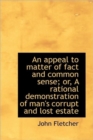 An Appeal to Matter of Fact and Common Sense; Or, a Rational Demonstration of Man's Corrupt and Lost - Book