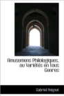 Amusemens Philologiques, Ou Vari T?'s En Tous Genres - Book