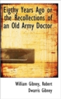 Eigthy Years Ago or the Recollections of an Old Army Doctor - Book