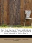 The Fair Haven : A Work in Defence of the Miraculous Element in Our Lord's Ministry Upon Earth - Book