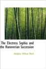 The Electress Sophia and the Hanoverian Succession - Book