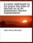 A Letter Addressed to His Grace the Duke of Norfolk on of Mr. Gladstone's Recent Expostulation - Book