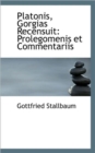 Platonis, Gorgias Recensuit : Prolegomenis Et Commentariis - Book