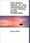 The Desert Home; Or, the Adventures of a Lost Family in the Wilderness - Book