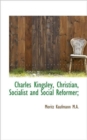 Charles Kingsley, Christian, Socialist and Social Reformer; - Book