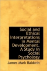 Social and Ethical Interpretations in Mental Development. a Study in Social Psychology - Book